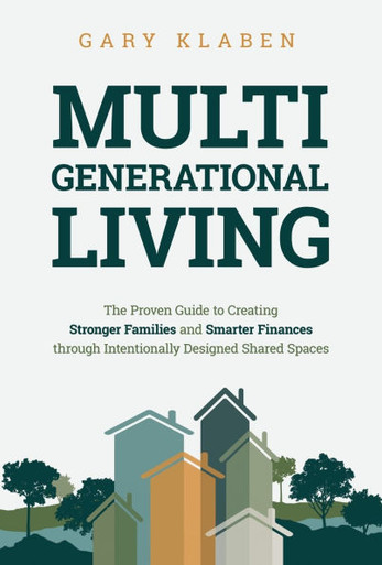 Multi-Generational Living : The Proven Guide to Creating Stronger Families and Smarter Finances Through Intentionally Designed Shared Spaces