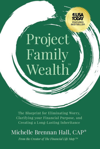 Project Family Wealth : The Blueprint for Eliminating Worry, Clarifying Your Financial Purpose, and Creating a Long-Lasting Inheritance
