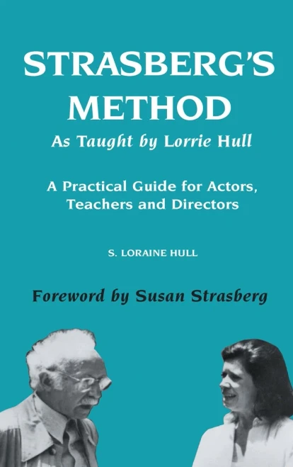 Strasberg's Method As Taught by Lorrie Hull : A Practical Guide for Actors, Teachers, Directors