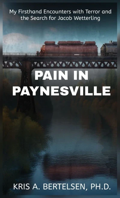 Pain in Paynesville : My First-Hand Encounters with Terror and the Search for Jacob Wetterling