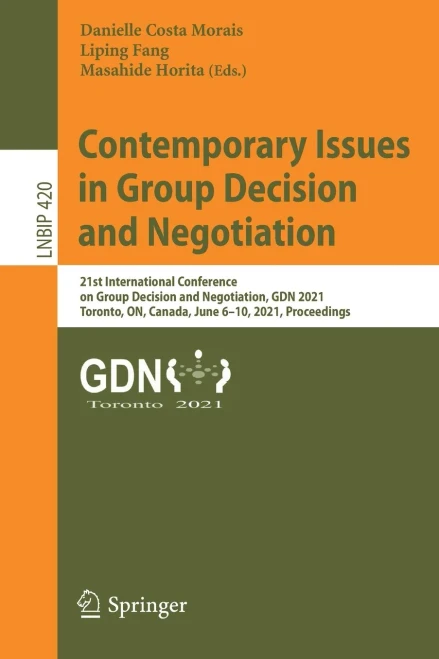 Contemporary Issues In Group Decision And Negotiation: 21St International Conference On Group Decision And Negotiation, Gdn 2021, Toronto, On, Canada, ... In Business Information Processing, 420)