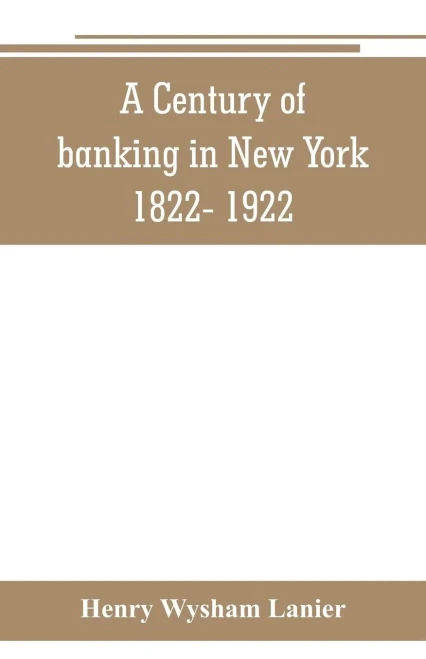 A Century of Banking in New York 1822- 1922