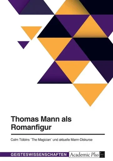 Thomas Mann als Romanfigur. Colm Tóibíns "The Magician" und aktuelle Mann-Diskurse