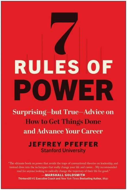 7 Rules of Power : Surprising--but True--Advice on How to Get Things Done and Advance Your Career