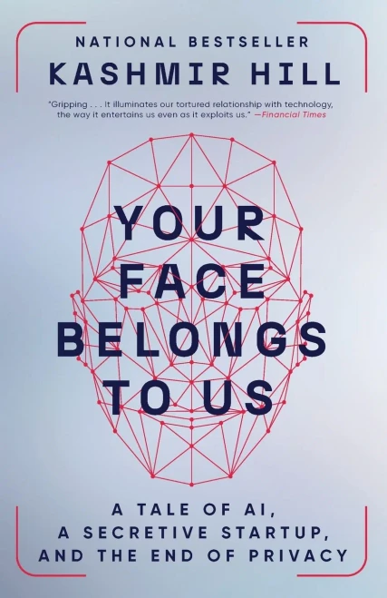 Your Face Belongs to Us : A Tale of AI, a Secretive Startup, and the End of Privacy