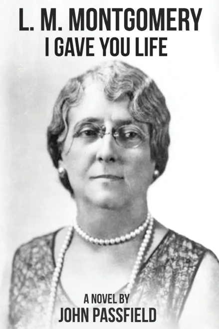 L.M. Montgomery : I Gave You Life