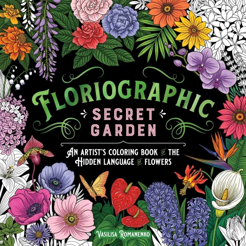 Floriographic: Secret Garden : An Artist’s Coloring Book of the Secret Language of Flowers
