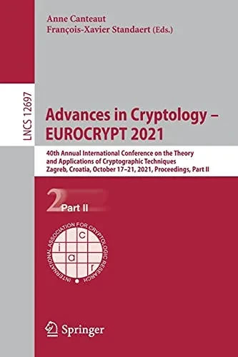 Advances In Cryptology Â?? Eurocrypt 2021: 40Th Annual International Conference On The Theory And Applications Of Cryptographic Techniques, Zagreb, ... Ii (Lecture Notes In Computer Science, 12697)