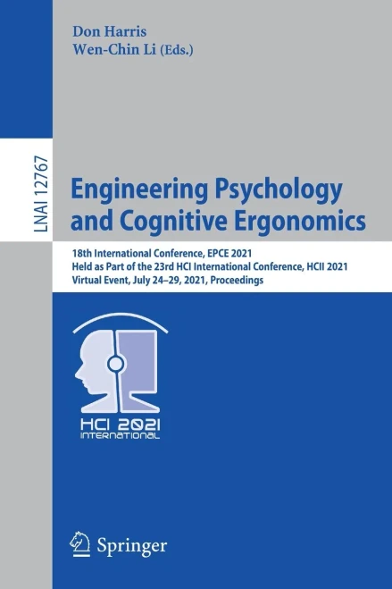 Engineering Psychology And Cognitive Ergonomics: 18Th International Conference, Epce 2021, Held As Part Of The 23Rd Hci International Conference, Hcii ... (Lecture Notes In Computer Science, 12767)