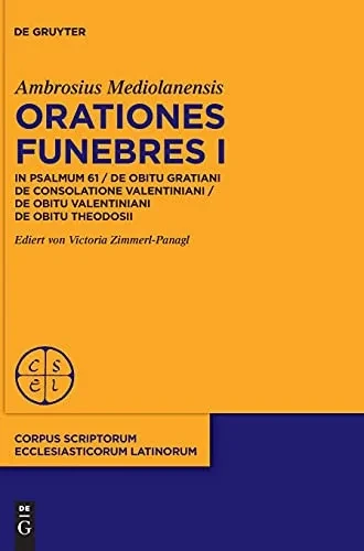 Orationes Funebres I: Explanatio Psalmi 61 / De Obitu Gratiani De Consolatione Valentiniani / De Obitu Valentiniani De Obitu Theodosii (Corpus Scriptorum Ecclesiasticorum Latinorum) (Latin Edition)