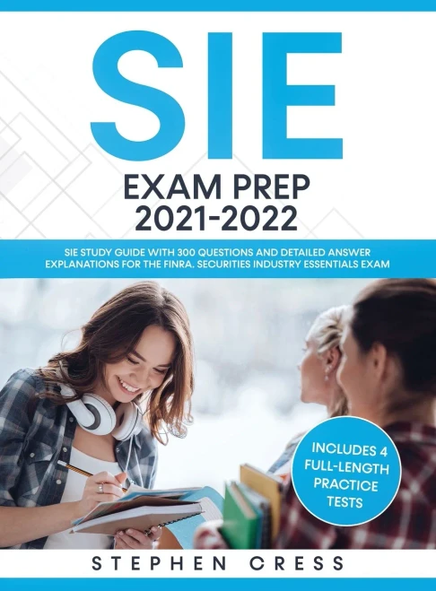 Sie Exam Prep 2021-2022: Sie Study Guide With 300 Questions And Detailed Answer Explanations For The Finra Securities Industry Essentials Exam (Includes 4 Full-Length Practice Tests) - 9781951652593