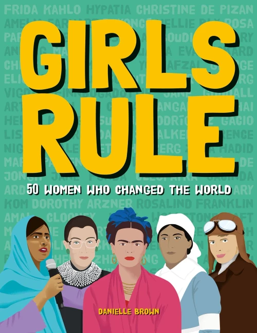 Girls Rule : 50 Trailblazing Women and Their Incredible Stories