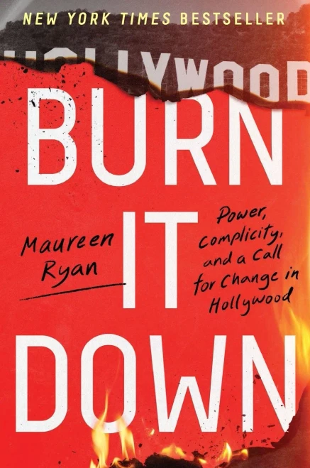 Burn It Down : Power, Complicity, and a Call for Change in Hollywood