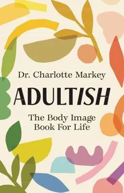 Adultish : The Body Image Book for Life