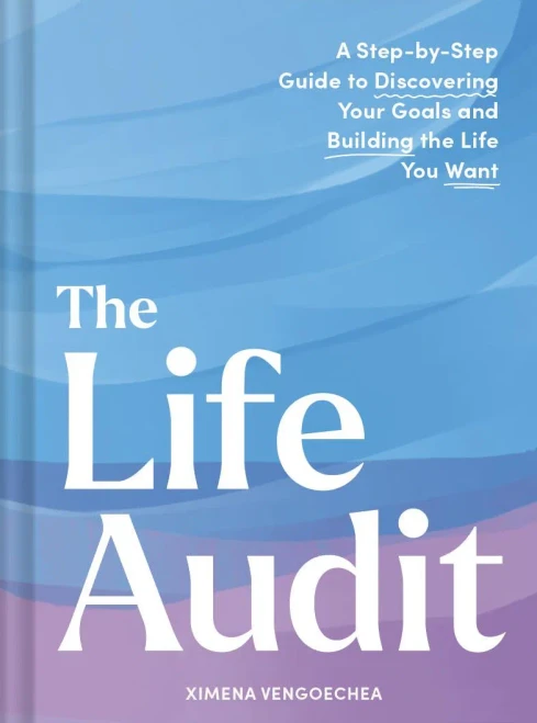 The Life Audit : A Step-By-Step Guide to Discovering Your Goals and Building the Life You Want