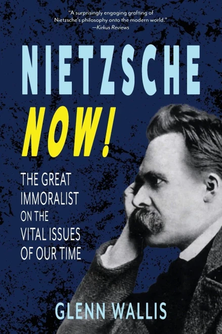 Nietzsche Now! : The Great Immoralist on the Vital Issues of Our Time