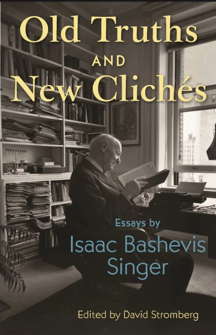 Old Truths and New Clichés : Essays by Isaac Bashevis Singer