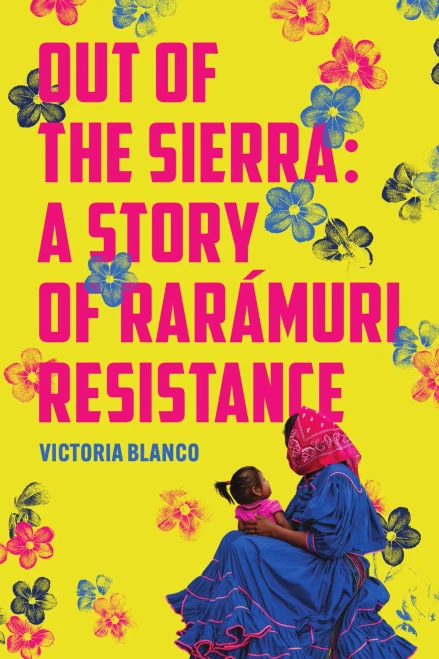 Out of the Sierra : A Story of Rarámuri Resistance