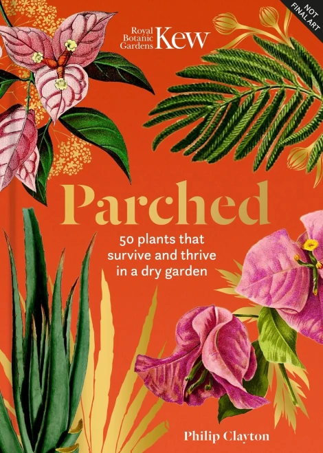 Kew: Parched : 50 Plants That Thrive and Survive in a Dry Garden