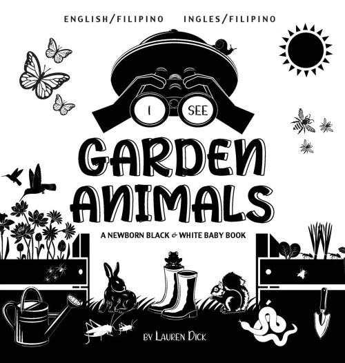 I See Garden Animals: Bilingual (English / Filipino) (Ingles / Filipino) A Newborn Black & White Baby Book (High-Contrast Design & Patterns) ... More!) (Engage Early Readers: Children'S Le - 9781774763230
