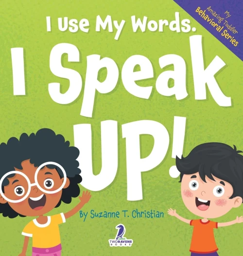 I Use My Words. I Speak Up! : An Affirmation-Themed Toddler Book About Speaking Up (Ages 2-4)