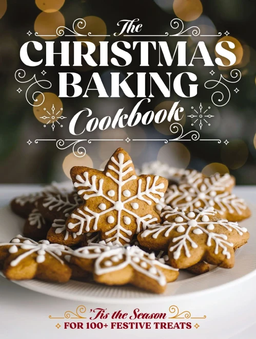 The Christmas Baking Cookbook : 'Tis the Season for 100+ Festive Treats