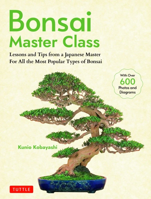 Bonsai Master Class : Lessons and Tips from a Japanese Master for All the Most Popular Types of Bonsai (with Over 600 Photos and Diagrams)