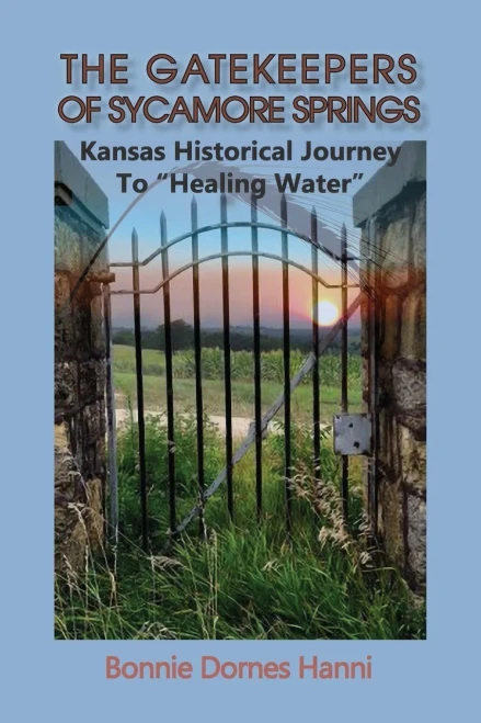 The Gatekeepers of Sycamore Springs : Kansas Historical Journey To "Healing Water"