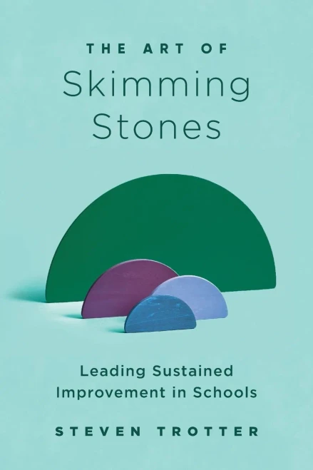 The Art of Skimming Stones : Leading Sustained Improvement in Schools