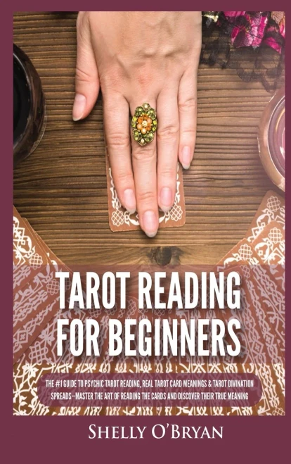 Tarot Reading For Beginners: The #1 Guide To Psychic Tarot Reading, Real Tarot Card Meanings & Tarot Divination Spreads - Master The Art Of Reading The Cards And Discover Their True Meaning - 9781954797857