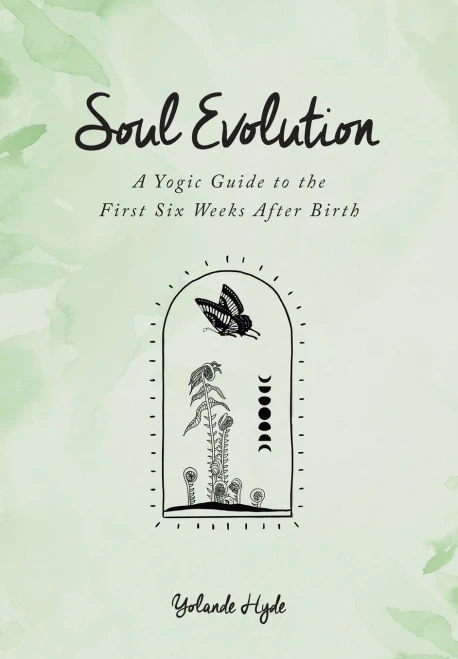 Soul Evolution - a Yogic Guide to the First Six Weeks After Birth
