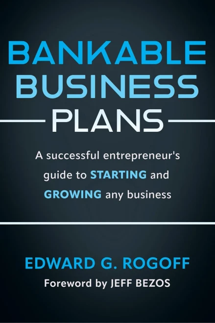 Bankable Business Plans: A Successful Entrepreneur's Guide to Starting and Growing Any Business : Updated 2024 Edition