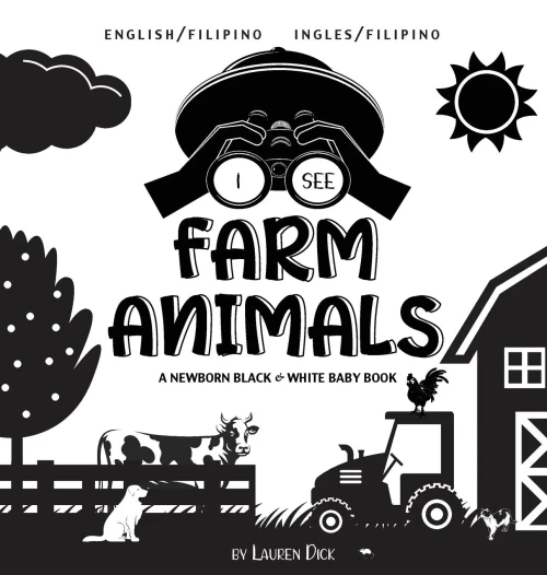 I See Farm Animals: Bilingual (English / Filipino) (Ingles / Filipino) A Newborn Black & White Baby Book (High-Contrast Design & Patterns) (Cow, ... Early Readers: Children'S Learning Books) - 9781774763179
