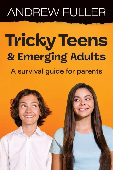 Tricky Teens and Emerging Adults : A Survival Guide for Parents