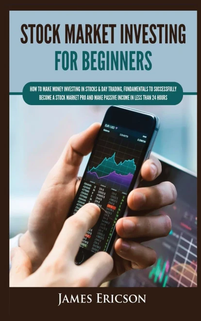 Stock Market Investing For Beginners: How To Make Money Investing In Stocks & Day Trading, Fundamentals To Successfully Become A Stock Market Pro And Make Passive Income In Less Than 24 Hours - 9781955617376
