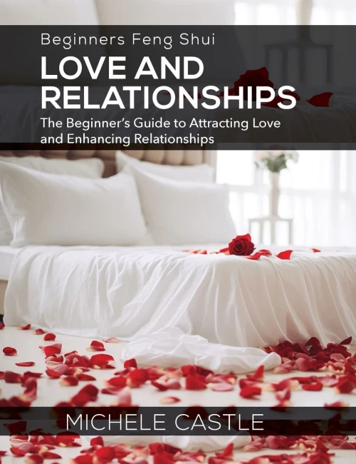 Beginners Feng Shui Love and Relationships : The Beginner's Guide to Attracting Love and Enhancing Relationships
