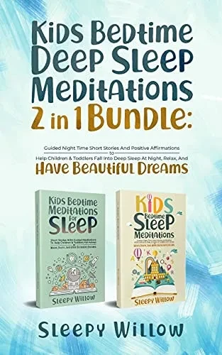 Kids Bedtime Deep Sleep Meditations 2 In 1 Bundle: Guided Night Time Short Stories And Positive Affirmations To Help Children & Toddlers Fall Into Deep At Night, Relax, And Have Beautiful Dreams - 9781953142184