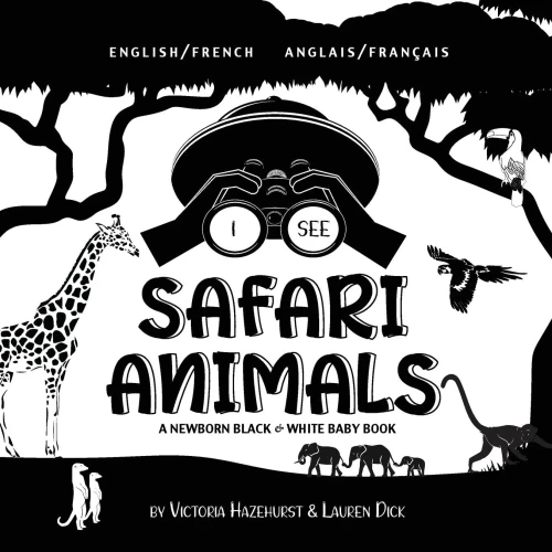 I See Safari Animals: Bilingual (English / French) (Anglais / Franã§Ais) A Newborn Black & White Baby Book (High-Contrast Design & Patterns) (Giraffe, ... Early Readers: Children'S Learning Books) - 9781774763636