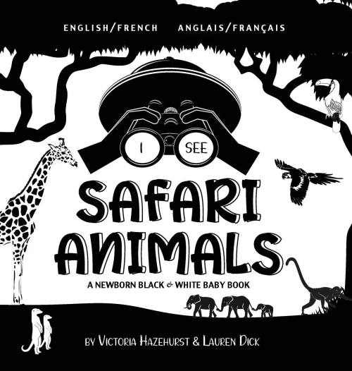 I See Safari Animals: Bilingual (English / French) (Anglais / Franã§Ais) A Newborn Black & White Baby Book (High-Contrast Design & Patterns) (Giraffe, ... Early Readers: Children'S Learning Books) - 9781774763643