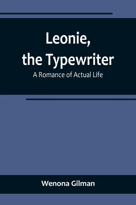 Leonie, the Typewriter : A Romance of Actual Life