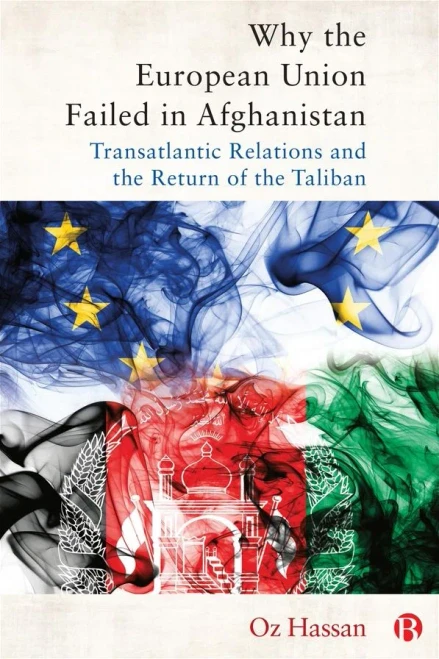 Why the European Union Failed in Afghanistan : Transatlantic Relations and the Return of the Taliban