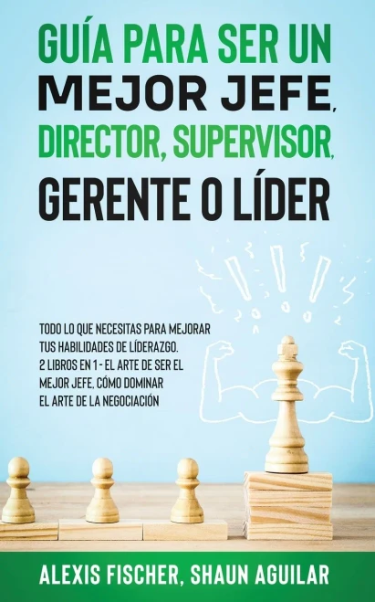 Guã­A Para Ser Un Mejor Jefe, Director, Supervisor, Gerente O Lã­Der: Todo Lo Que Necesitas Para Mejorar Tus Habilidades De Lã­Derazgo. 2 Libros En 1 - ... El Arte De La Negociaciã³N (Spanish Edition) - 9781646944989