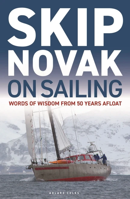 Skip Novak on Sailing : Words of Wisdom from 50 Years Afloat