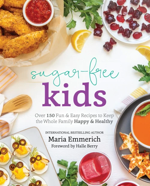 Sugar-Free Kids: Over 150 Fun & Easy Recipes To Keep The Whole Family Happy & Healthy - 9781628601312