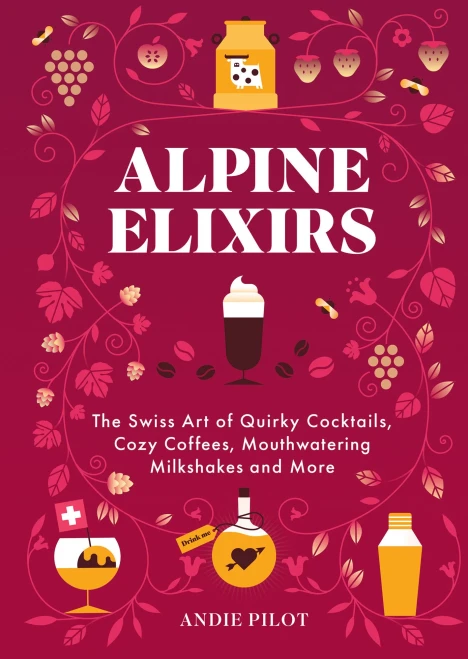 Alpine Elixirs : Plus Cozy Coffees, Milkshakes and Mulled Wines Inspired by the Alps