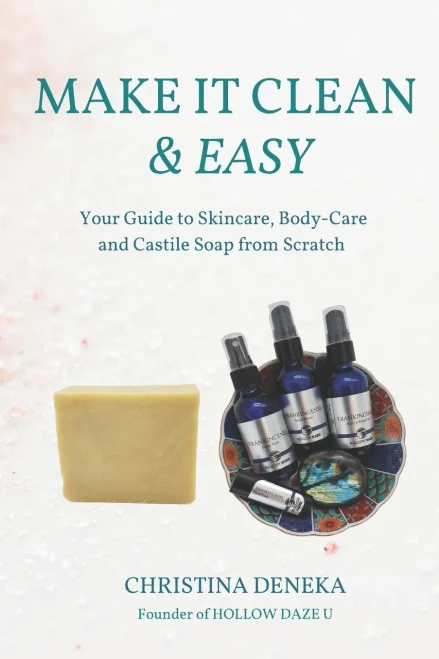 Make It Clean & Easy: Your Guide To Skincare, Body-Care And Castile Soap From Scratch - 9781736569139