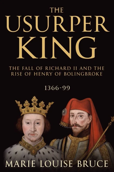 The Usurper King: The Fall Of Richard Ii And The Rise Of Henry Of Bolingbroke, 1366-99 - 9781800550513