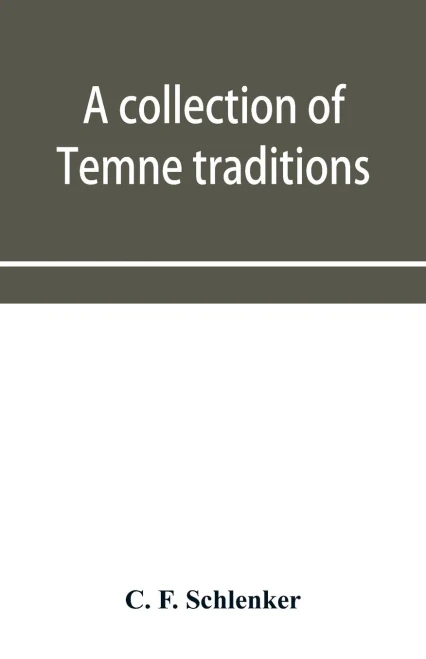 A Collection of Temne Traditions, Fables and Proverbs, with an English Translation; Also Some Specimens of the Author's Own Temne Compositions and Tra