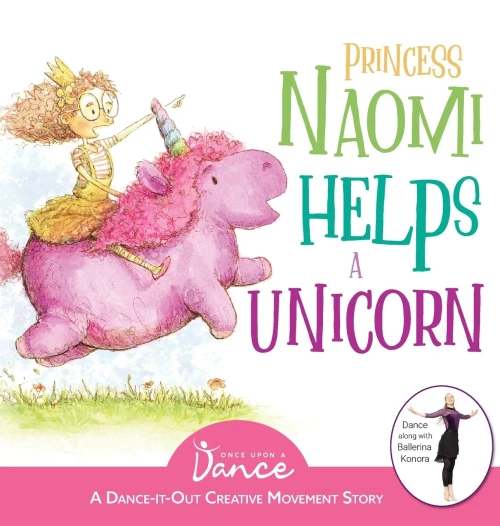 Princess Naomi Helps A Unicorn: A Dance-It-Out Creative Movement Story For Young Movers - 9781736875063