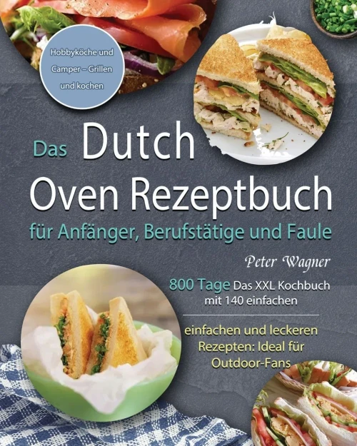 Das Dutch Oven Rezeptbuch Fã¼R Anfã¤Nger, Berufstã¤Tige Und Faule 2021 (German Edition) - 9781803671383